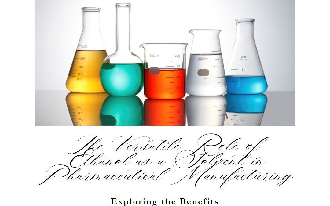 The Versatile Role of Ethanol as a Solvent in Pharmaceutical Manufacturing